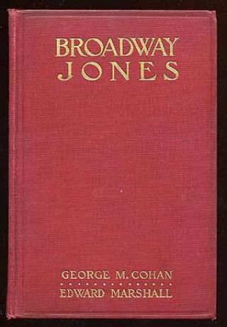 George M Cohan,  Edward Marshall / Broadway Jones First Edition 1913