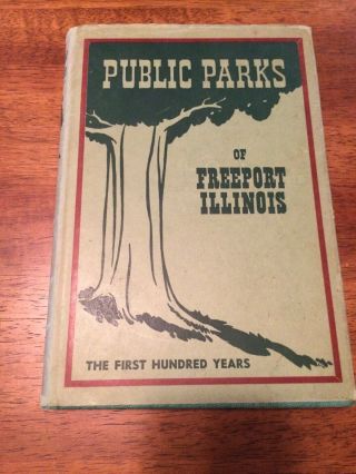 Public Parks Of Freeport Illinois: The First Hundred Years By Mabel Goddard