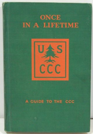 Once In A Lifetime: A Guide To The Ccc Civilian Conservation Corps 1936
