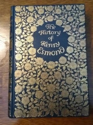 The History Of Henry Esmond,  Esq.  William Makepeace Thackeray.  1905 1st.  Edition