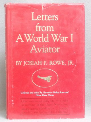 Letters From A World War I Aviator By Josiah Rowe Daily Life In Great War Pilot