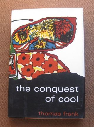 Signed - The Conquest Of Cool By Thomas Frank - 1st Hcdj 1997 Chicago - Fine