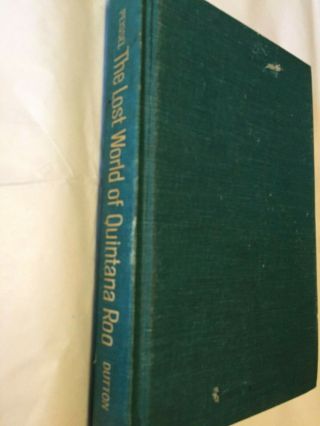 " The Lost World Of Quintana Roo " By Michel Peissel 1963 First Edition Hardcover