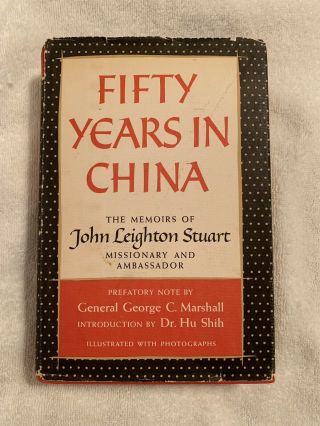 Fifty Years In China The Memoirs Of John Leighton Stuart 1954 First Printing