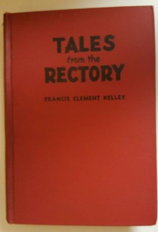 Tales From The Rectory Francis Clement Kelley Vintage 1946 H/c