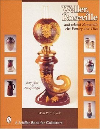 Weller,  Roseville & Related Zanesville Art Pottery & Tiles (schiffer Book For…