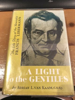 A Light To The Gentiles - Life Of Francis Libermann - By Andrian L.  Van Kaam Cssp