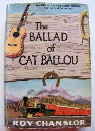 Scarce 1956 1st Edition The Ballad Of Cat Ballou By Roy Chanslor W/dj