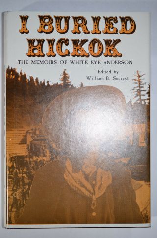 I Buried Hickok: Memoirs White Eye Anderson,  Ed.  Secrest,  Hc/dj,  (1980)