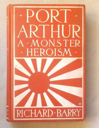 1905 History Of Port Arthur By Richard Barry A Monster Heroism Sino - Japanese War