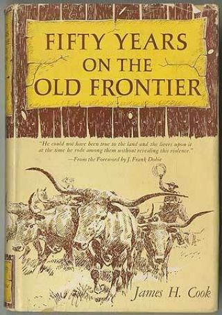 James H Cook / Fifty Years On The Old Frontier As Cowboy Hunter Guide Scout 1st
