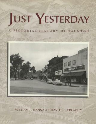Just Yesterday A Pictorial History Of Taunton By William Hanna & Charles Crowley