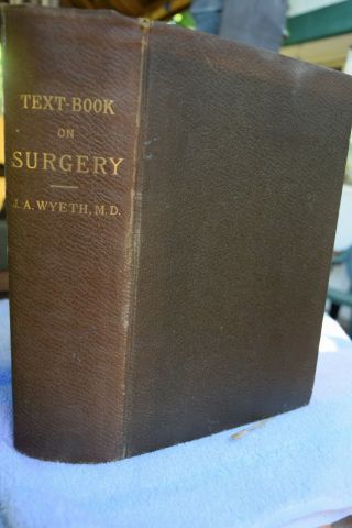 A Text Book On Surgery General,  Operative,  And Mechanical J.  A.  Wyeth Medicine