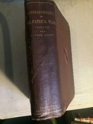 Sir Patrick Waus Corespondence 1540 - 1597 First Ed 1882