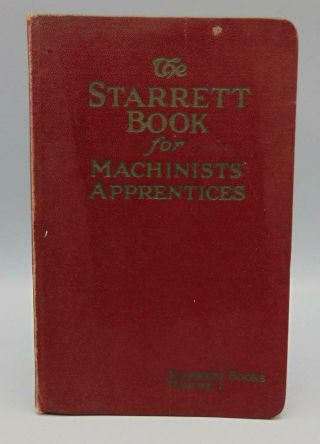The Starrett Book For Student Machinists 1931 Edition Lathe Drill Grinding Ji.