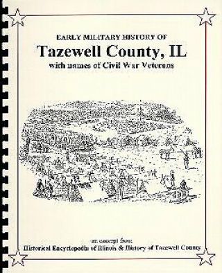 Civil War Era In Tazewell County Illinois W/ Soldiers Names,  Other Early Wars