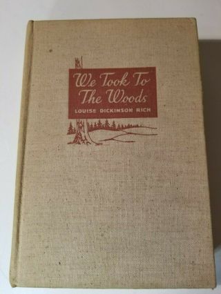 We Took To The Woods By Louise Dickinson Rich 1942.