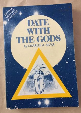 Date With The Gods Charles A.  Silva 1986 Fatima Message Revealed Sc