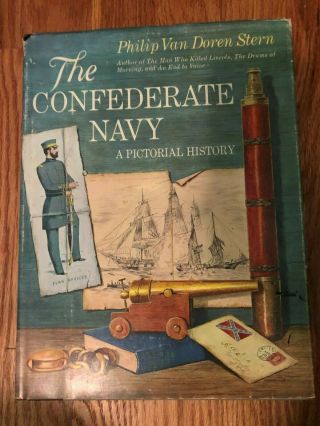 The Confederate Navy - A Pictorial History By Philip Van Doren Stern 1962 1st Ed