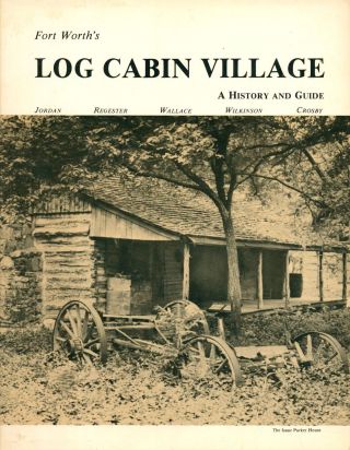 Fort Worth’s Log Cabin Village: A History And Guide By Jordan Pb 1980 Texas W6