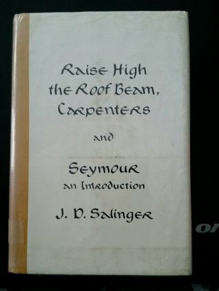 1st Ed.  - Raise High The Roof Beam,  Carpenters And Seymour - J.  D.  Salinger