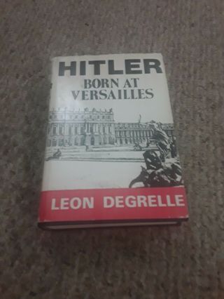 Leon Degrelle Hitler Born At Versailles
