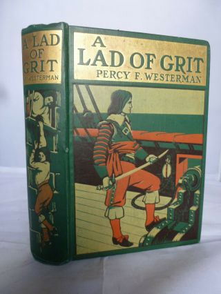 1909 - A Lad Of Grit By Percy F Westerman - Illustrated - Decorative Hb