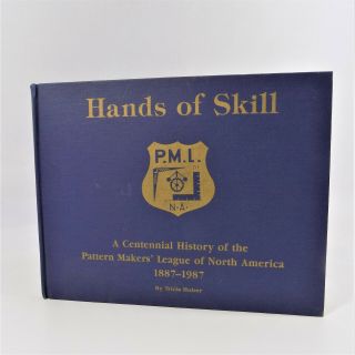 Hands Of Skill Centennial History Pattern Makers League Of North America 1987