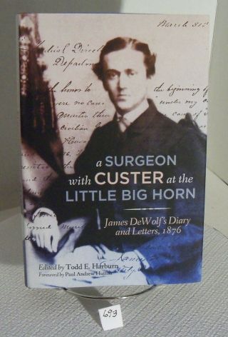 A Surgeon With Custer At The Little Big Horn Dewolf 