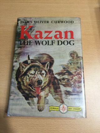 Kazan The Wolf Dog Hardcover Book By James Oliver Curwood 1914