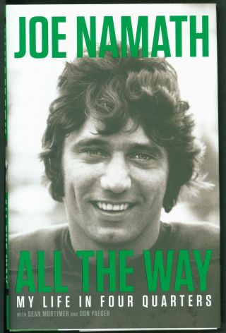 All The Way My Life In Four Quarters / Joe Namath 2019 1st Ed Signed 236051