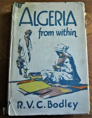 1927 Book Algeria From Within By R.  V.  C.  Bodley " Bodley Of Arabia " 1st Edition