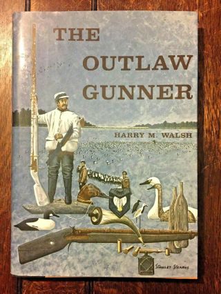The Outlaw Gunner Harry M.  Walsh Wildfowling Gunning With Decoys Over 150 Photos