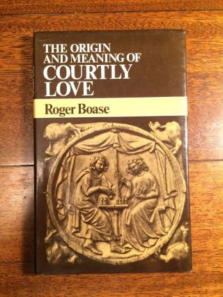 The Origin And Meaning Of Courtly Love By Roger Boase Chivalry Study Hcdj 1977