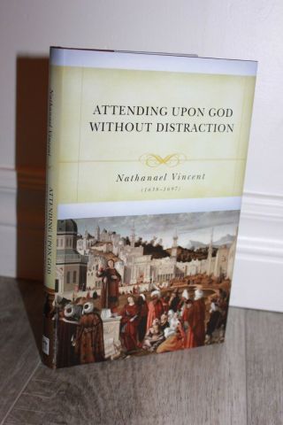 2010,  Attending Upon God Wihout Distraction,  Edited By D.  Kistler