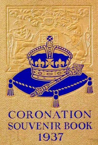 1937 King George Vi Coronation Souvenir Book,  Illustrated,  160 Pages