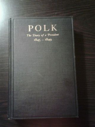 The Diary Of A President James K.  Polk 1845 - 1846 1st 1929 No Jacket