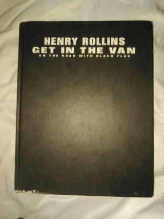 Get In The Van - On The Road With Black Flag - Henry Rollins First Ed Hardcover