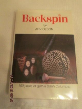 Hc Golf Book " Backspin " 100 Years British Columbia Signed Autographed Arv Olson