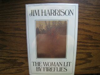 Jim Harrison/the Woman Lit By Fireflies/signed First Edition