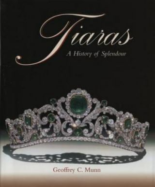 Tiaras - A History Of Splendour By Geoffrey C.  Munn