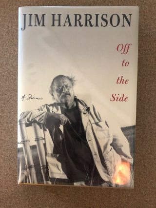 Off To The Side,  By Jim Harrison.  1st Edition.  Signed.