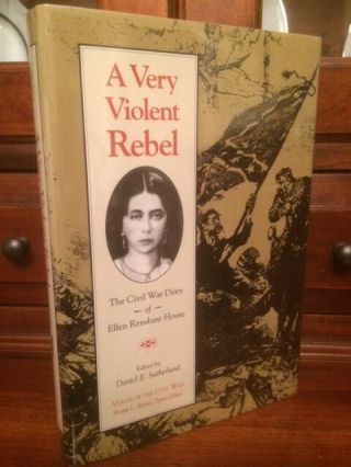 A Very Violent Rebel: The Civil War Diary Of Ellen Renshaw House,  Knoxville,  Tn