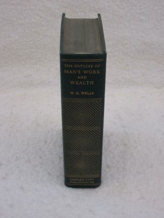 H.  G.  Wells THE OUTLINE OF MAN ' S WORK AND WEALTH 2 Vols in 1 Garden City 1936 2