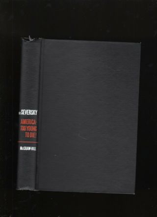 1961 Signed 1st Ed.  America Too Young To Die By Alexander P.  De Seversky