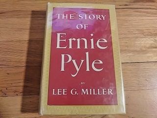 The Story Of Ernie Pyle By Lee G Miller 1950 Hc Dust Jacket The Viking Press