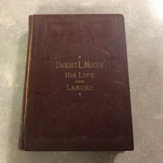 Life And Labors Of Dwight L.  Moody The Great Evangelist 1899 Memorial Volume