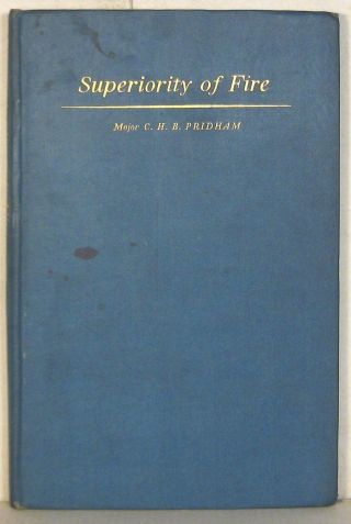 C.  H.  B.  Pridham,  Superiority Of Fire,  1945 First Edition