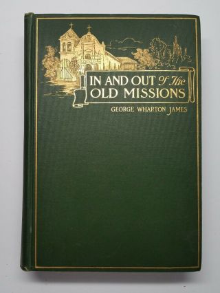 In And Out Of The Old Missions Of California Geo Wharton James 1906 Hc Near Fine