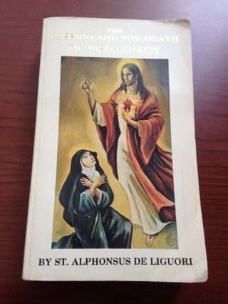 The Passion And The Death Of Jesus Christ By St.  Alphonsus De Liguori